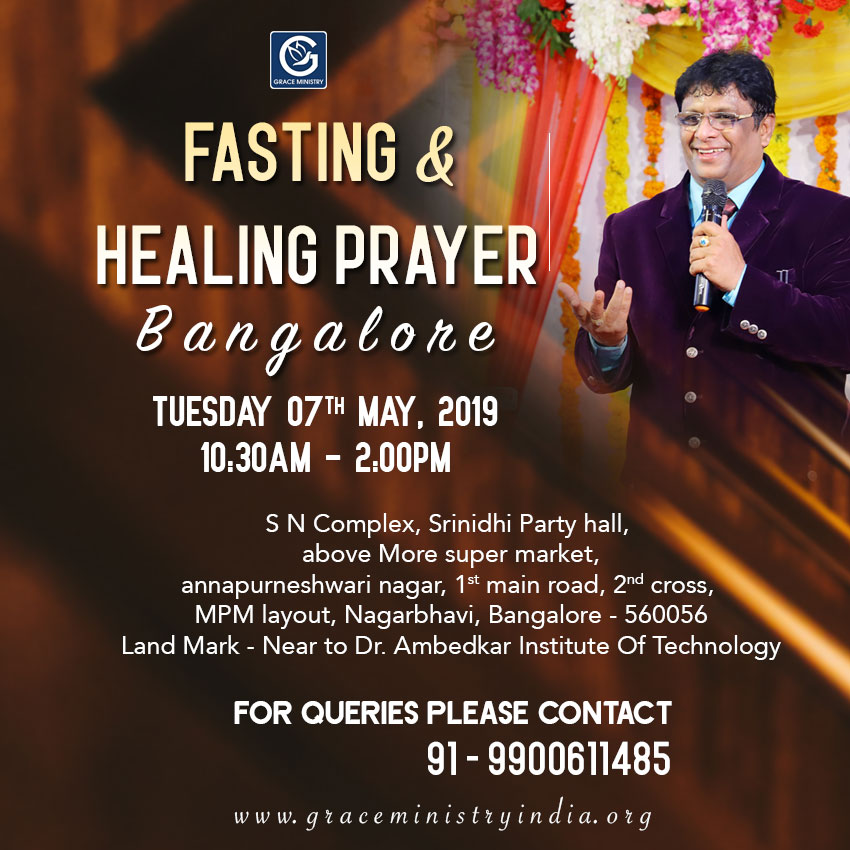 Join the Fasting & Healing Prayer by Grace Ministry organised at Srinidhi Party Hall, MPM Layout, Nagarbhavi, Bangalore on May 7th, 2019. Come and expect to receive a touch from God.